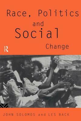 Race, Politics and Social Change by Les Back, John Solomos