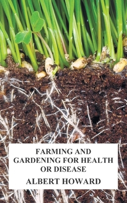 Farming and Gardening for Health or Disease by Albert Howard