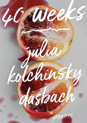 40 Weeks by Julia Kolchinsky Dasbach