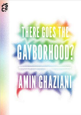 There Goes the Gayborhood? by Amin Ghaziani