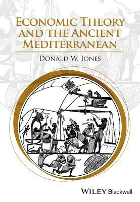 Economic Theory and the Ancient Mediterranean by Donald W. Jones