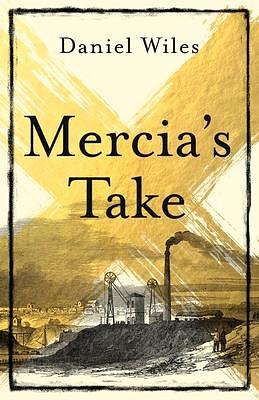 Mercia'S Take: Winner of the Betty Trask Prize 2023 by Daniel Wiles, Daniel Wiles