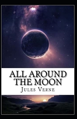 All Around the Moon Illustrated by Jules Verne