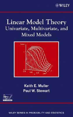 Linear Model Theory: Univariate, Multivariate, and Mixed Models by Paul W. Stewart, Keith E. Muller