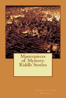 Masterpieces of Mystery: Riddle Stories by Joseph Lewis French