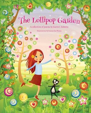 The Lollipop Garden: and other poems by Karen J. Roberts by Karen J. Roberts