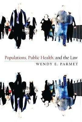 Populations, Public Health, and the Law by Wendy E. Parmet