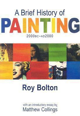 A Brief History Of Painting by Roy Bolton