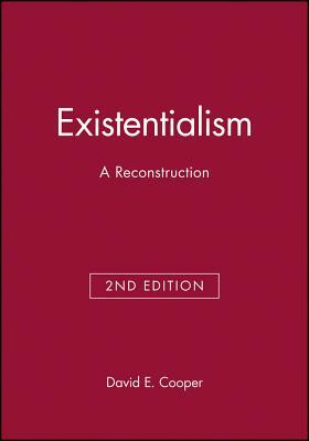 Existentialism: A Reconstruction by David E. Cooper