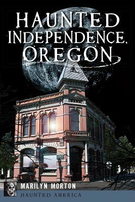 Haunted Independence, Oregon by Marilyn Morton