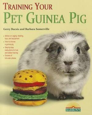 Training Your Guinea Pig (Training Your Pet) (Training Your Pet Series) (Training Your Pet (Barron's)) by Gerry Bucsis