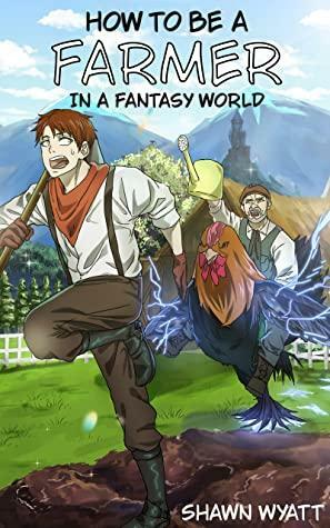 How To Be a Farmer in a Fantasy World by Shawn Wyatt