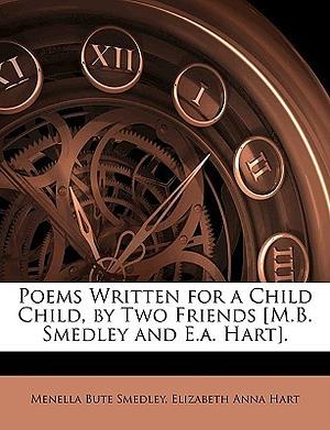 Poems Written for a Child Child, by Two Friends M.B. Smedley and E.A. Hart by Elizabeth Anna Hart, Menella Bute Smedley