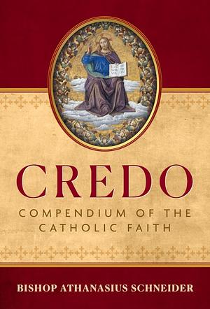 Credo: Compendium of the Catholic Faith by Bishop Athanasius Schneider