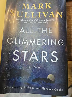 All the Glimmering Stars: A Novel by Mark T. Sullivan