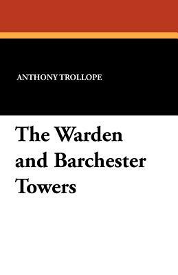 The Warden and Barchester Towers by Anthony Trollope
