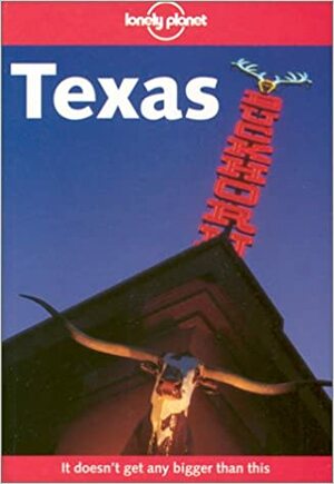 Texas (Lonely Planet Guide) * by Tracey Croom, Carolyn Bain, Julie Fanselow, Neal Bedford, Don Root, Lonely Planet