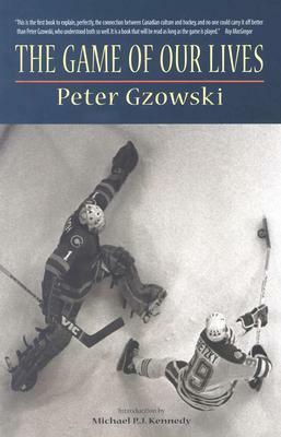 The Game of Our Lives by Peter Gzowski