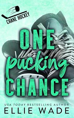One Pucking Chance: A Celebrity/Athlete, Fake Dating Romance by Ellie Wade