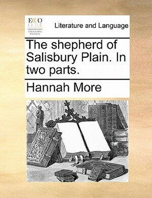 The Shepherd of Salisbury Plain. in Two Parts. by Hannah More