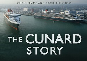 The Cunard Story by Chris Frame, Rachelle Cross