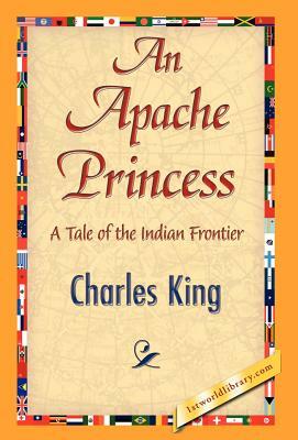 An Apache Princess by Charles King, King Charles King