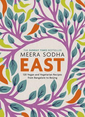 East: 120 Vegan and Vegetarian recipes from Bangalore to Beijing by Meera Sodha