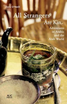 All Strangers Are Kin: Adventures in Arabic and the Arab World by Zora O'Neill