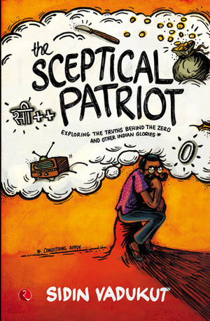 The Sceptical Patriot: Exploring the Truths Behind the Zero and Other Indian Glories by Sidin Vadukut