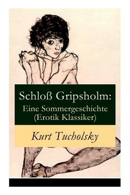 Schloß Gripsholm: Eine Sommergeschichte (Erotik Klassiker): Eine Liebesgeschichte von Kaspar Hauser (Erotisches Abenteuer) by Kurt Tucholsky