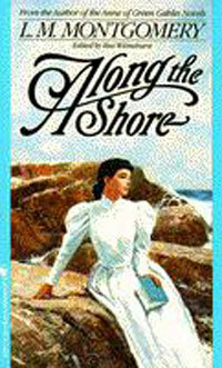 Along the Shore: Tales by the Sea by L.M. Montgomery, Rea Wilmshurst