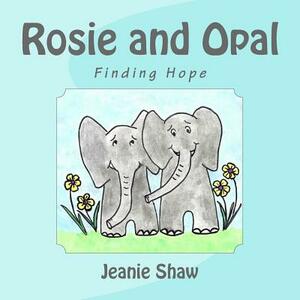 Rosie and Opal: Finding Hope by Jeanie Shaw