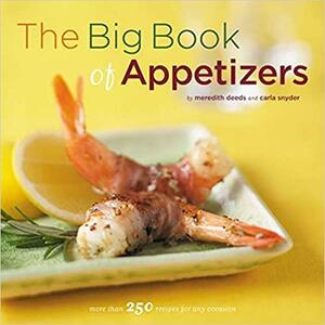 The Big Book of Appetizers: More than 250 Recipes for Any Occasion by Carla Snyder, Meredith Deeds