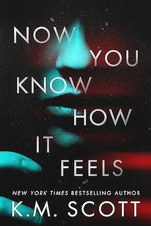 Now You Know How It Feels by K.M. Scott