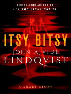 Itsy Bitsy by John Ajvide Lindqvist
