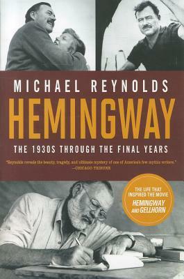 Hemingway: The 1930s through the Final Years by Michael S. Reynolds