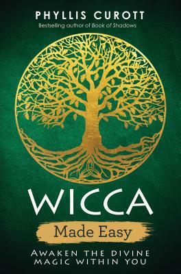 Wicca Made Easy: Awaken the Divine Magic Within You by Phyllis Curott