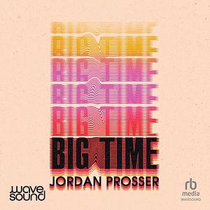 Big Time by Jordan Prosser