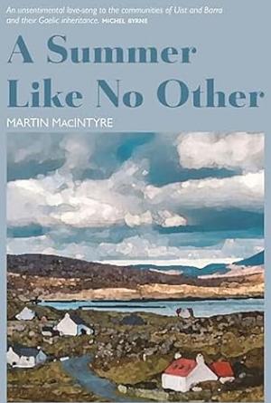 A Summer Like No Other  by Martin MacIntyre