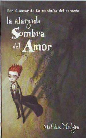 La Alargada Sombra del Amor by Mathias Malzieu