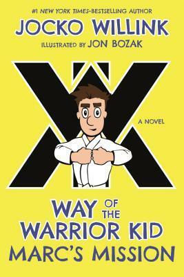 Way of the Warrior Kid: Marc's Mission by Jocko Willink, Jon Bozak