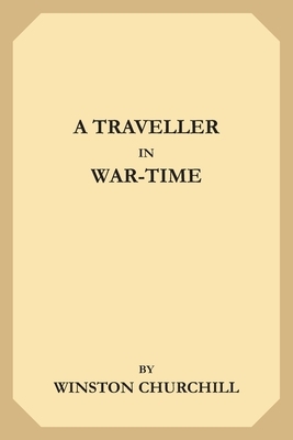A Traveller in War-Time by Winston Churchill