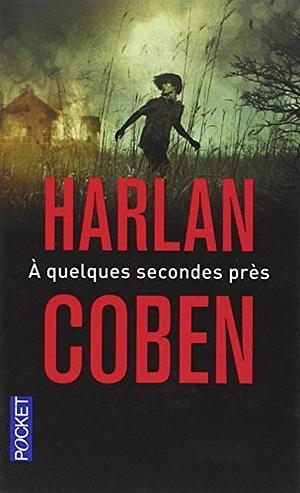 A quelques secondes près by Harlan Coben