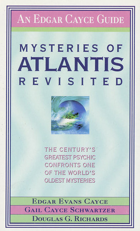 Mysteries of Atlantis Revisited: The Century's Greatest Psychic Confronts One of the World's Oldest Mysteries by Edgar Evans Cayce, Gail Cayce Schwartzer, Douglas G. Richards