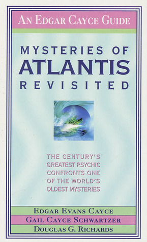 Mysteries of Atlantis Revisited: The Century's Greatest Psychic Confronts One of the World's Oldest Mysteries by Douglas G. Richards, Gail Cayce Schwartzer, Edgar Evans Cayce