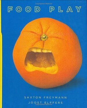 Food Play by Joost Elffers, Saxton Freymann