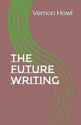 The Future Writing by Vernon Howl