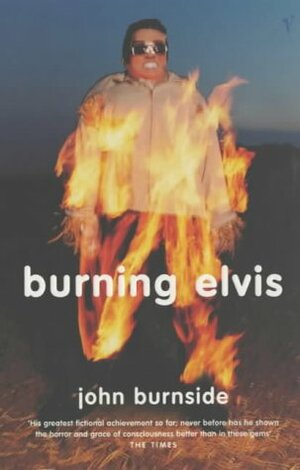 Burning Elvis by John Burnside