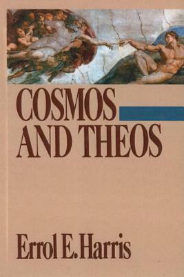 Cosmos and Theos: Ethical and Theological Implications of the Anthropic Cosmological Principle by Errol E. Harris
