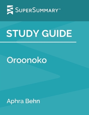 Study Guide: Oroonoko by Aphra Behn (SuperSummary) by SuperSummary